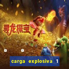 carga explosiva 1 filme completo dublado topflix